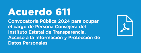 Convocatoria Pública 2024 para ocupar el cargo de Persona Consejera del Instituto Estatal de Transparencia, Acceso a la Información y Protección de Datos Personales